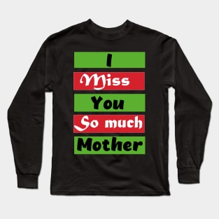 I Miss You So much Mother Long Sleeve T-Shirt